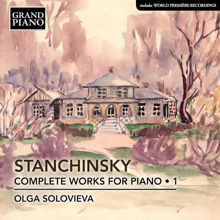 OLGA SOLOVIEVA - STANCHINSKY: COMPLETE PIANO WORKS, VOL. 1