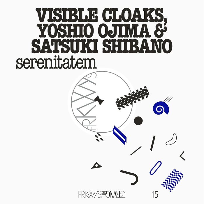 VISIBLE CLOAKS, YOSHIO OJIMA & SATSUKI SHIBANO - FRKWYS VOL. 15: SERENITATEM