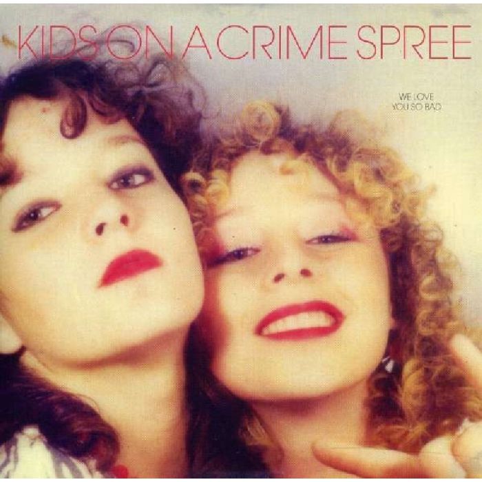 KIDS ON A CRIME SPREE - WE LOVE YOU SO BAD EP