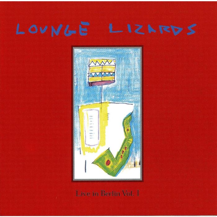 LOUNGE LIZARDS - LIVE IN BERLIN VOL.1