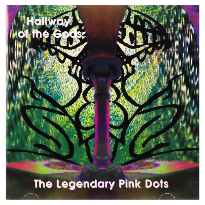 LEGENDARY PINK DOTS - HALLWAY OF THE GODS