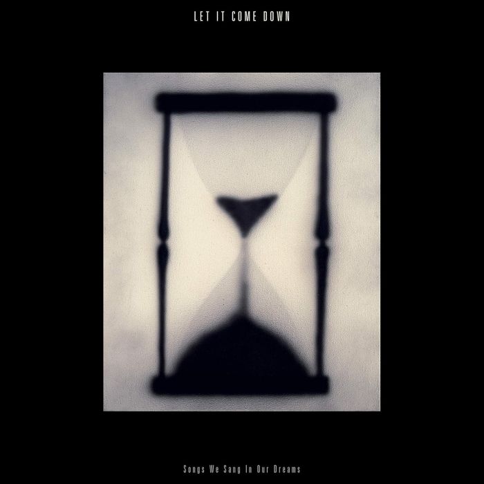 LET IT COME DOWN - SONGS WE SANG IN OUR DREAMS (HOURGLASS CLEAR C