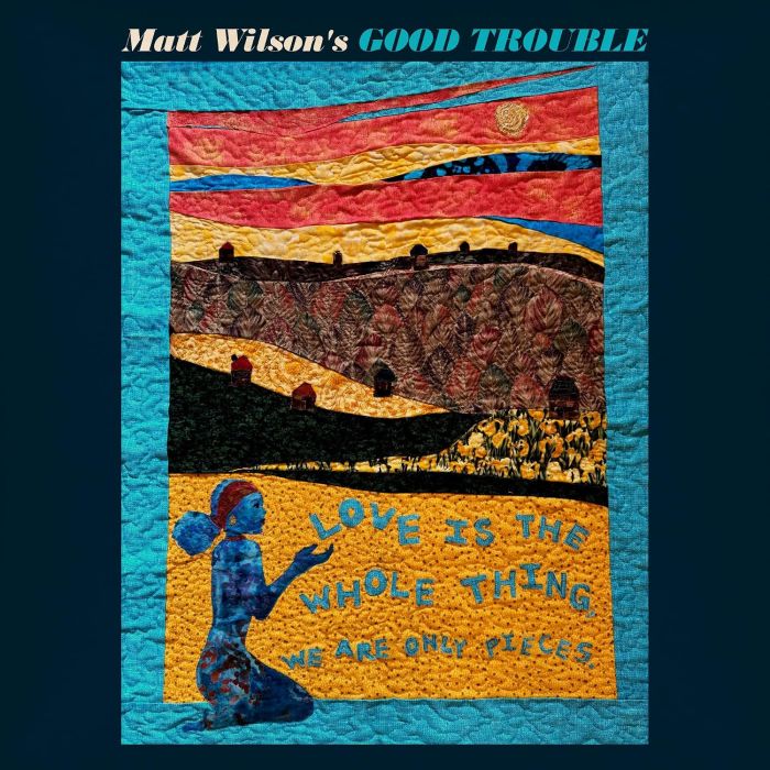 MATT GOOD TROUBLE WILSON - LOVE IS THE WHOLE THING