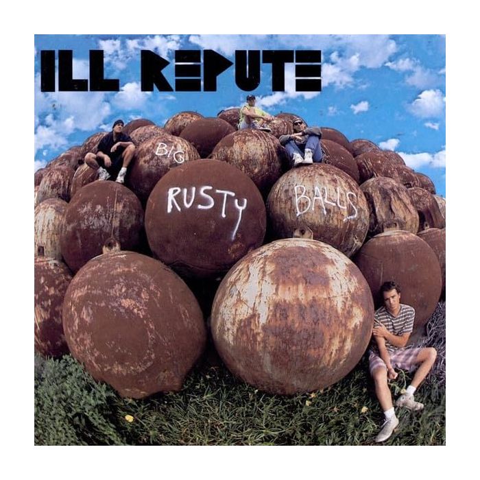 ILL REPUTE - BIG RUSTY BALLS