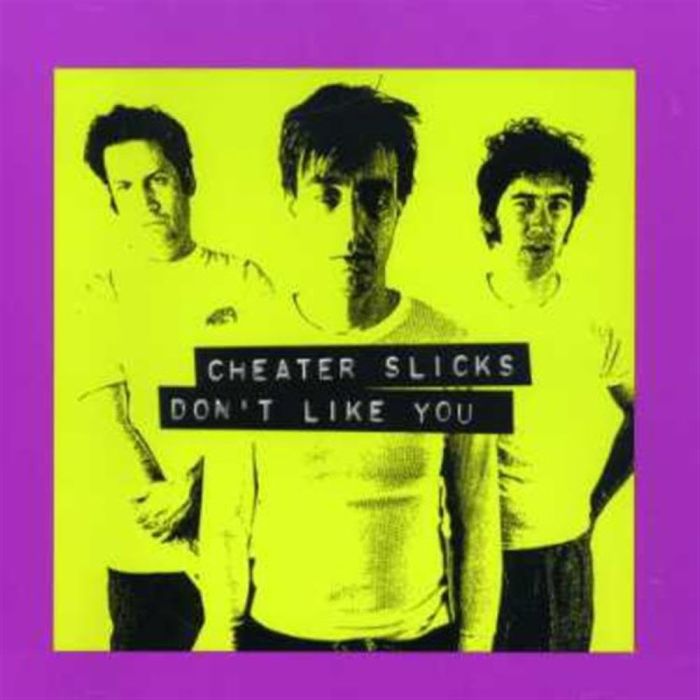 CHEATER SLICKS - DON'T LIKE YOU