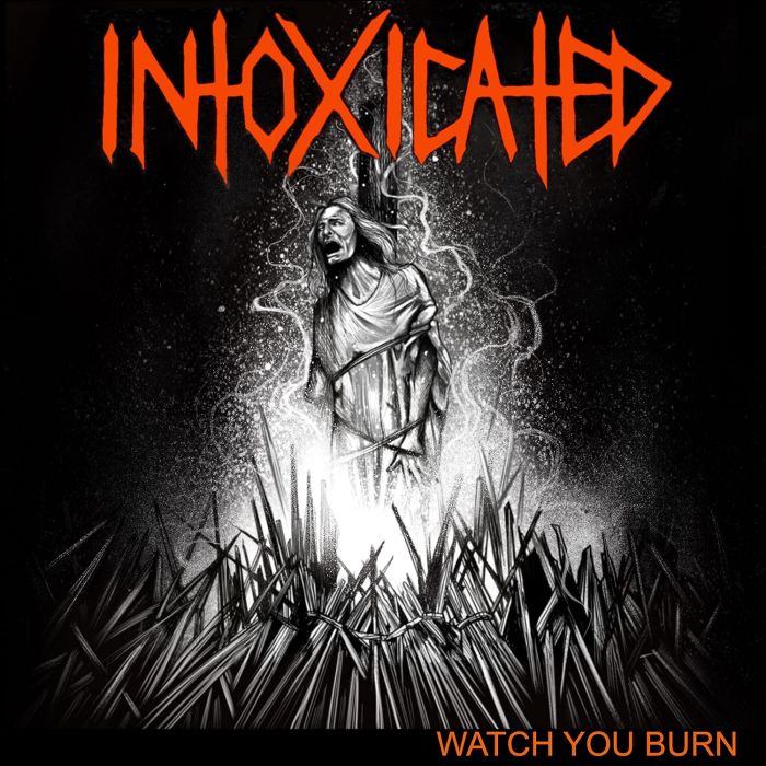 INTOXICATED - WATCH YOU BURN