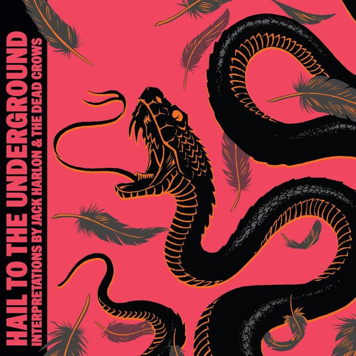 HARLON,JACK & THE DEAD CROWS - HAIL TO THE UNDERGROUND