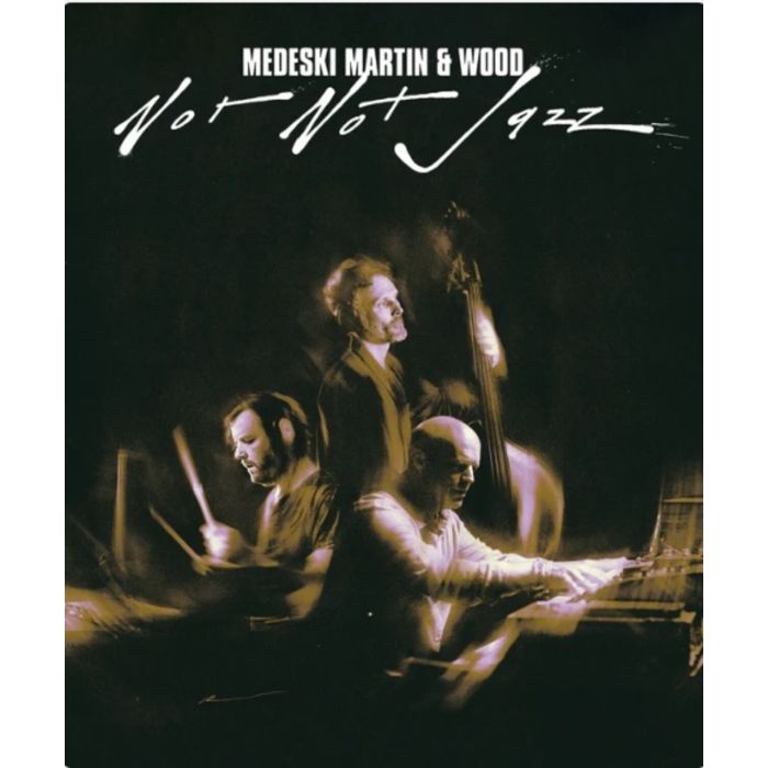 MEDESKI MARTIN & WOOD - NOT NOT JAZZ