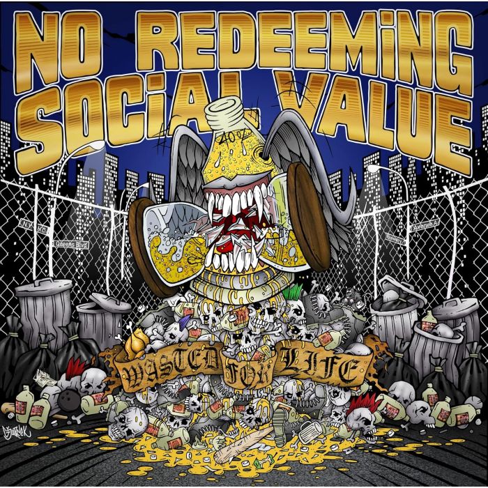 NO REDEEMING SOCIAL VALUE - WASTED FOR LIFE