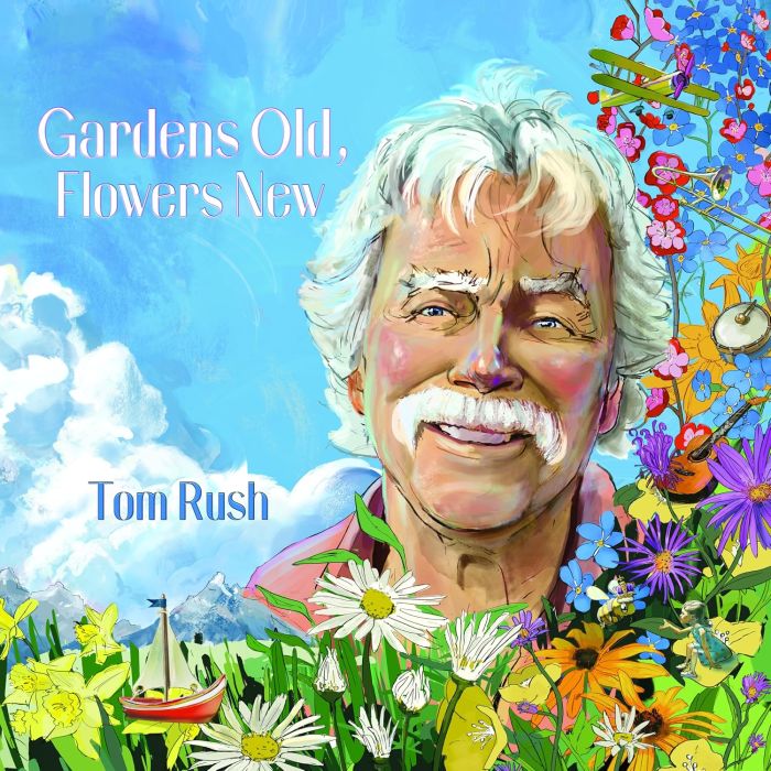 Tom Rush - Gardens Old Flowers New