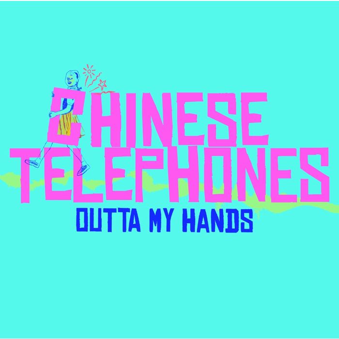 CHINESE TELEPHONES - OUTTA MY HANDS