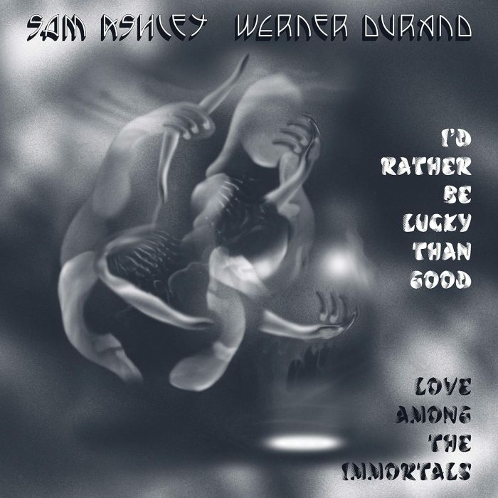 SAM; WERNER DURAND ASHLEY - I'D RATHER BE LUCKY THAN GOOD / LOVE AMONG THE IMMORTALS
