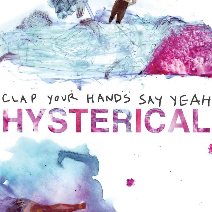 CLAP YOUR HANDS SAY YEAH - HYSTERICAL