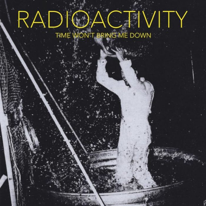 RADIOACTIVITY - TIME WON'T BRING ME DOWN