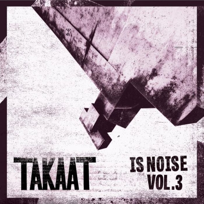 TAKAAT - IS NOISE VOL. 3