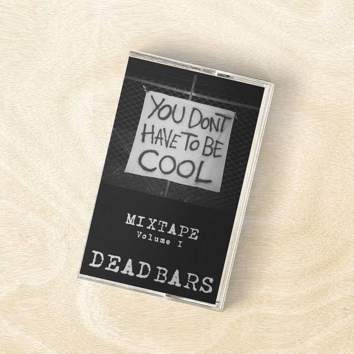 VARIOUS ARTISTS - DEAD BARS MIXTAPE V.1: YOU DON'T HAVE TO BE COOL