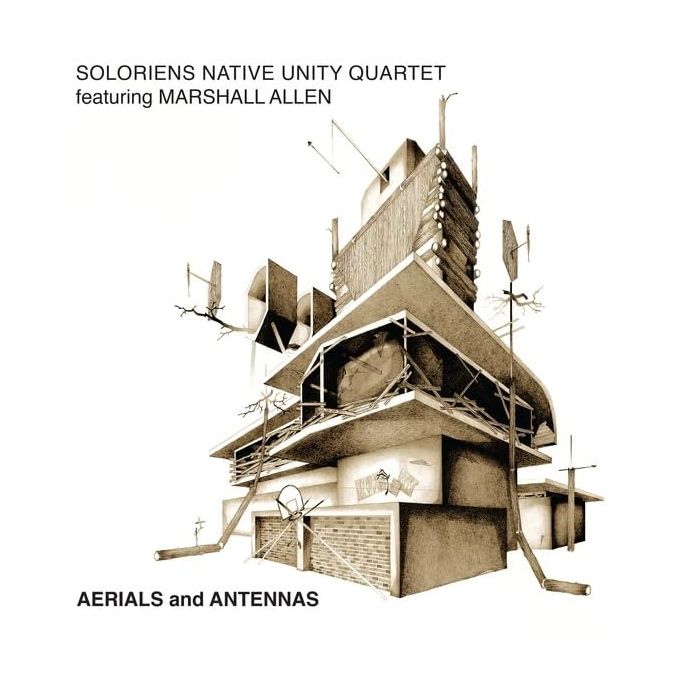 SOLORIENS NATIVE UNITY QUARTET FEATURING MARSHALL ALLEN - AERIALS & ANTENNAS