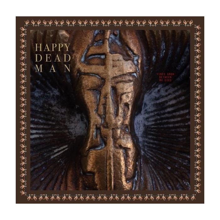 HAPPY DEAD MAN - VINES GROW BETWEEN MY EYES