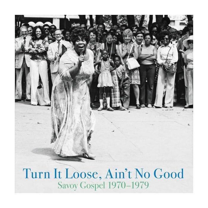 VARIOUS ARTISTS - TURN IT LOOSE, AIN'T NO GOOD: SAVOY GOSPEL 1970-1979