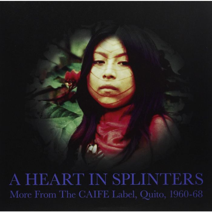 VARIOUS ARTISTS - HEART IN SPLINTERS: MORE FROM THE CAIFE LABEL, QUITO, 1960-68