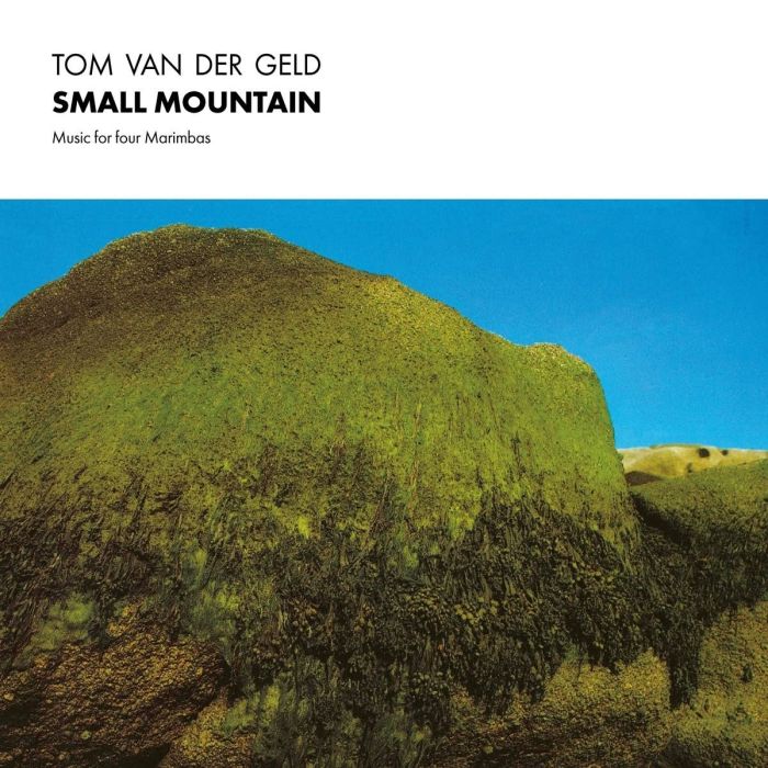 TOM VAN DER GELD - SMALL MOUNTAIN: MUSIC FOR FOUR MARIMBAS