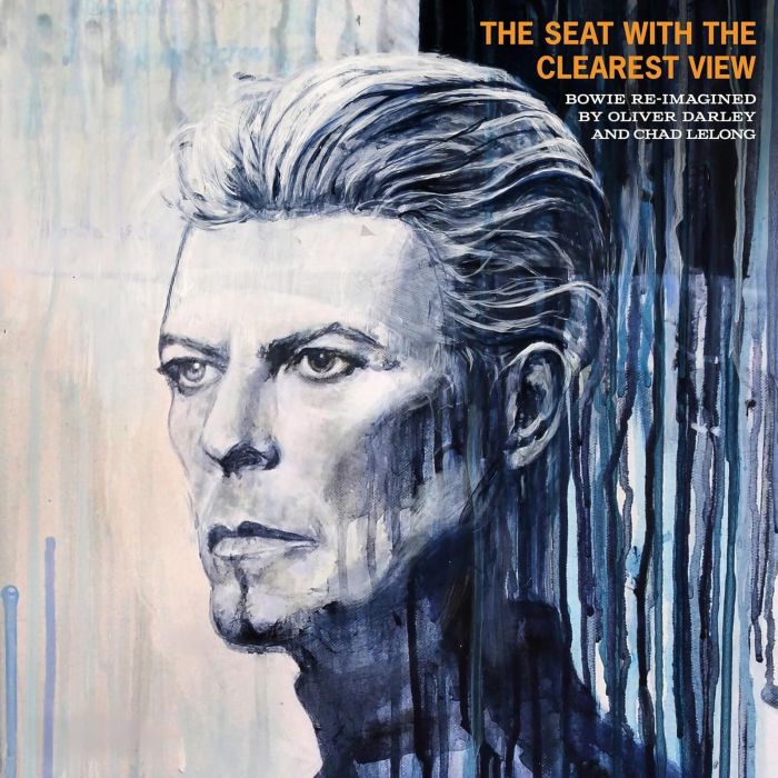 DARLEY,OLIVER & CHAD LELONG - SEAT WITH THE CLEAREST VIEW - THE SONGS OF DAVID BOWIE RE-IMAGINE