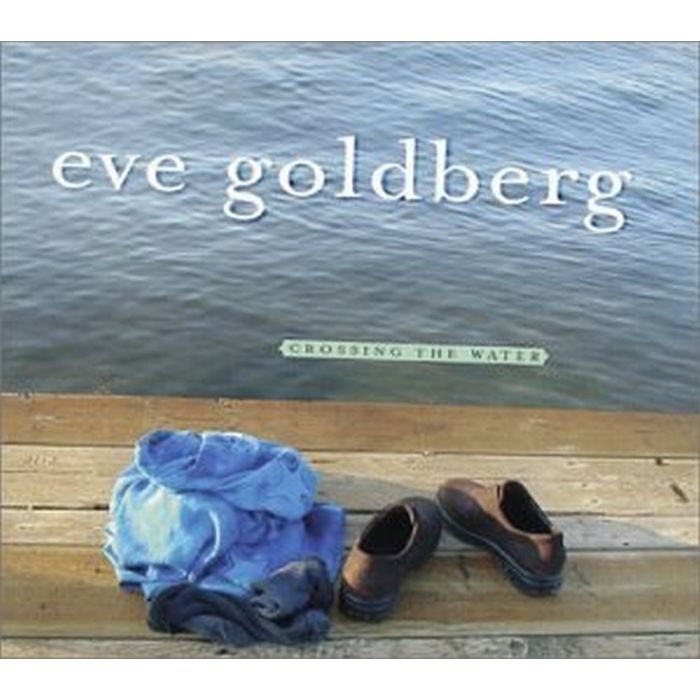 EVE GOLDBERG - CROSSING THE WATER