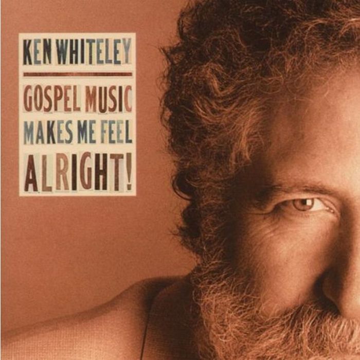 KEN WHITELEY - GOSPEL MAKES ME FEEL ALRIGHT