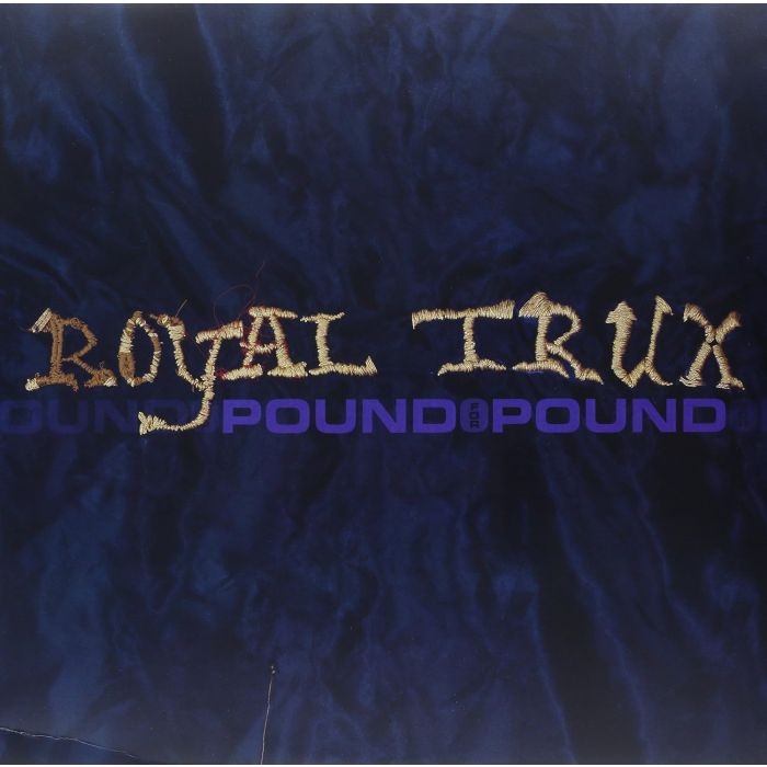 ROYAL TRUX - POUND FOR POUND