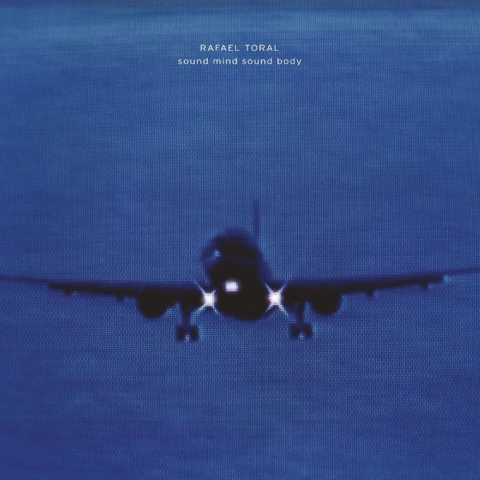 RAFAEL TORAL - SOUND MIND SOUND BODY