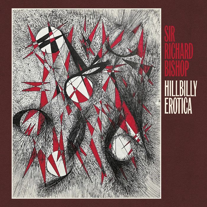 SIR RICHARD BISHOP - HILLBILLY EROTICA