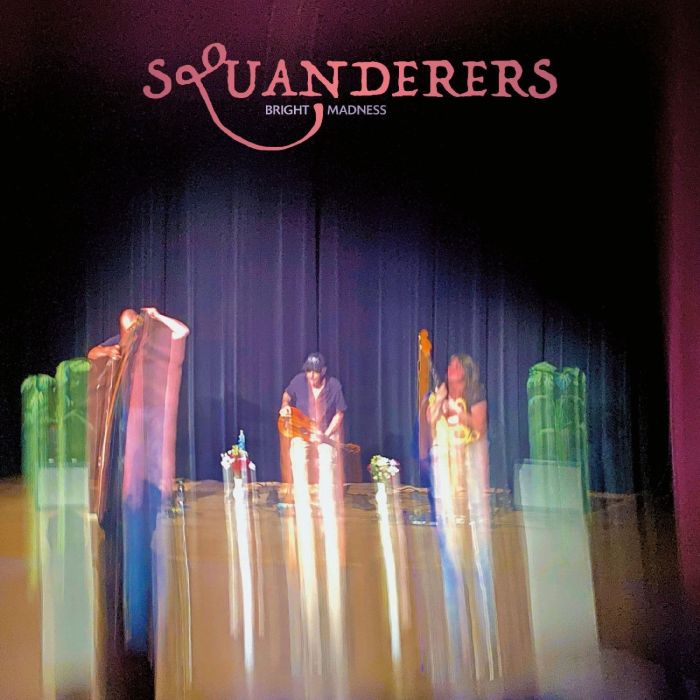 SQUANDERERS - BRIGHT MADNESS