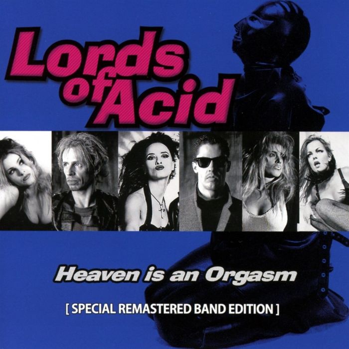 LORDS OF ACID - HEAVEN IS AN ORGASM (SPECIAL REMASTERED BANDEDITION)