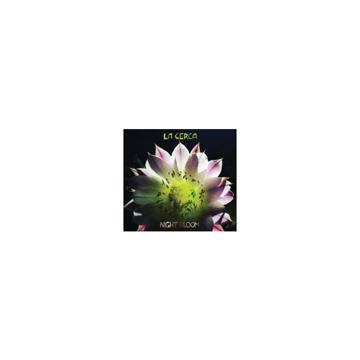 LA CERCA - NIGHT BLOOM