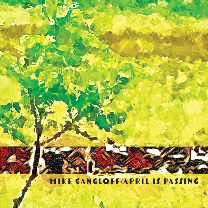 MIKE GANGLOFF - APRIL IS PASSING
