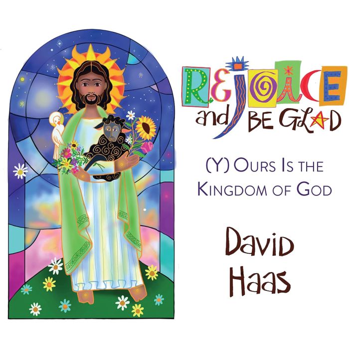 DAVID HAAS - REJOICE & BE GLAD - Y(O)URS IS THE KINGDOM OF GOD