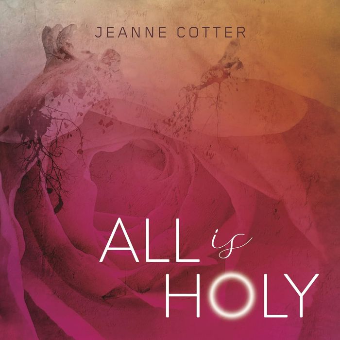 JEANNE COTTER - COTTER: ALL IS HOLY