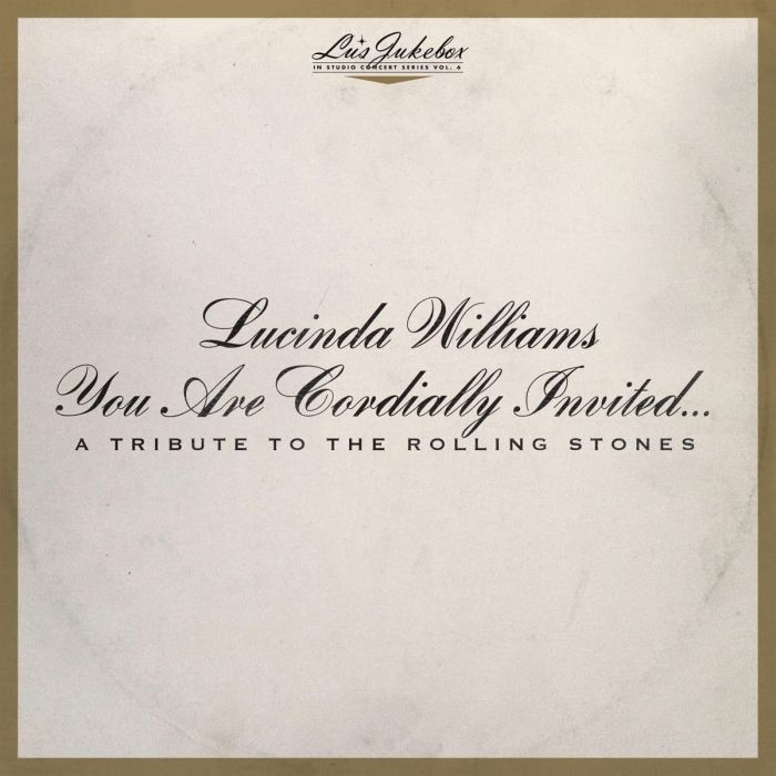 LUCINDA WILLIAMS - LU'S JUKEBOX VOL. 6: YOU ARE CORDIALLY INVITED... A TRIBUTE TO TH