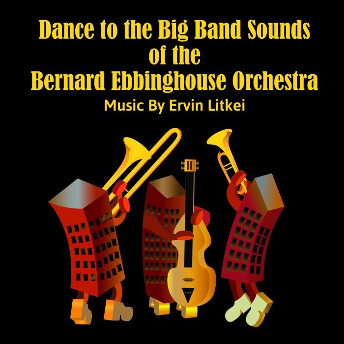 LITKEI,ERVIN & BERNARD EBBINGHOUSE ORCHESTRA - DANCE TO THE BIG BAND SOUNDS OF THE BERNARD EBBINGHOUSE ORCHESTRA