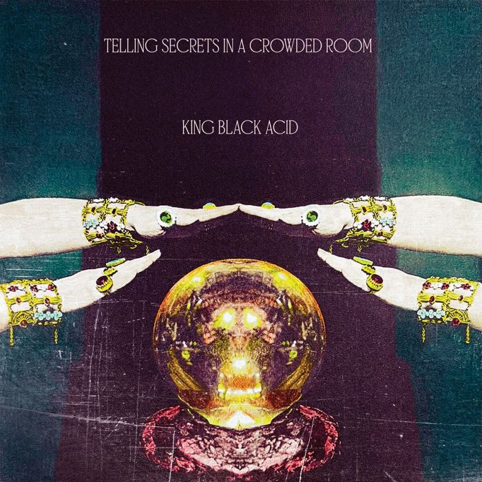 KING BLACK ACID - TELLING SECRETS IN A CROWDED ROOM