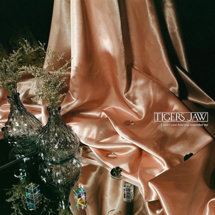 TIGERS JAW - I WON'T CARE HOW YOU REMEMBER ME