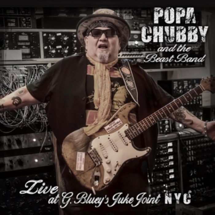 POPA CHUBBY - POPA CHUBBY & THE BEAST BAND LIVE AT G. BLUEY’S JUKE JOINT N.Y.C.