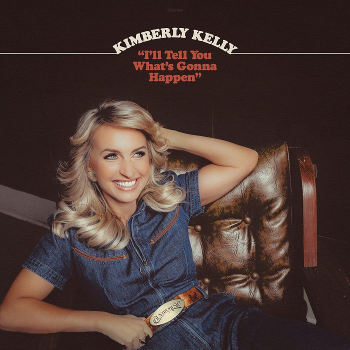 KIMBERLY KELLY - I'LL TELL YOU WHAT'S GONNA HAPPEN
