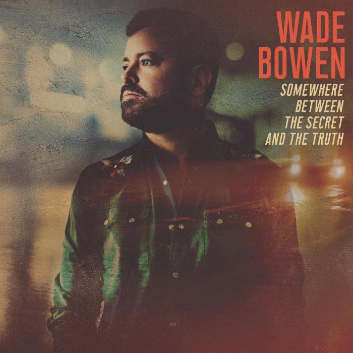 WADE BOWEN - SOMEWHERE BETWEEN THE SECRET & THE TRUTH