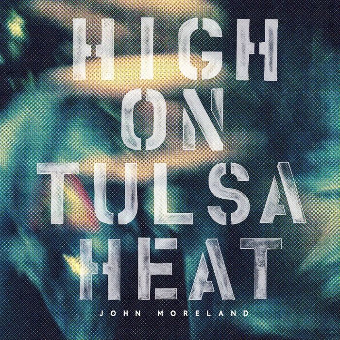 JOHN MORELAND - HIGH ON TULSA HEAT