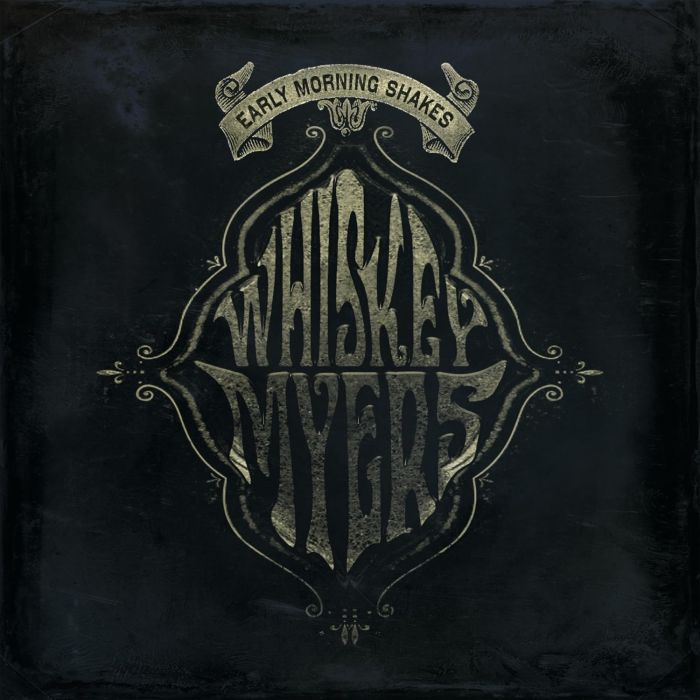 WHISKEY MYERS - EARLY MORNING SHAKES