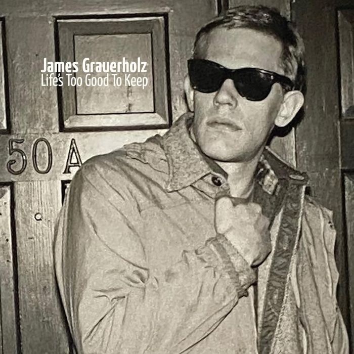 JAMES GRAUERHOLZ - LIFE'S TOO GOOD TO KEEP (180G)