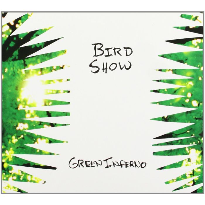 BIRD SHOW - GREEN INFERNO