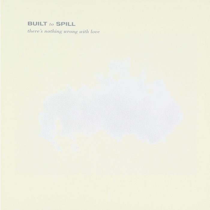 BUILT TO SPILL - THERE'S NOTHING WRONG WITH LOVE