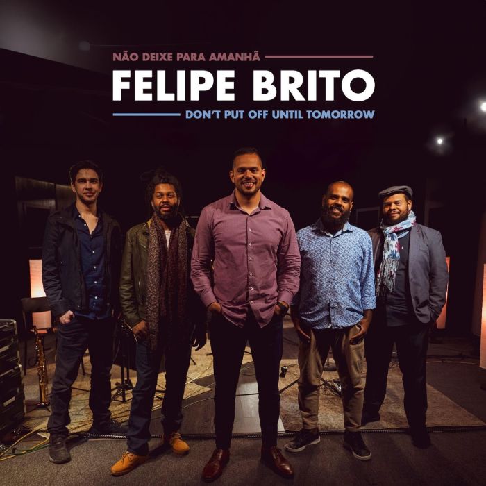 FELIPE BRITO - DON'T PUT OFF UNTIL TOMORROW